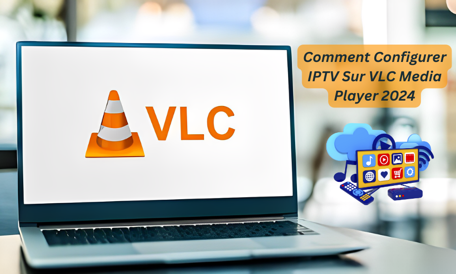 Comment Configurer IPTV sur VLC Media Player 2024 ? 1 Comment Configurer IPTV Sur VLC Media Player 2024
