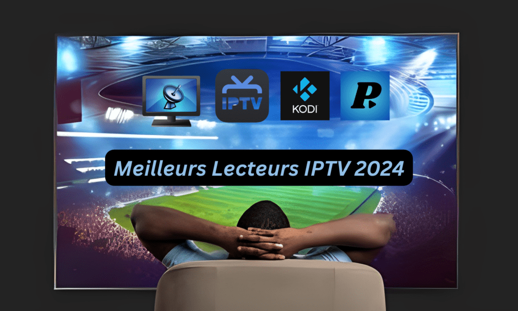 Meilleurs Lecteurs IPTV 2024 1 Lecteurs IPTV 2024