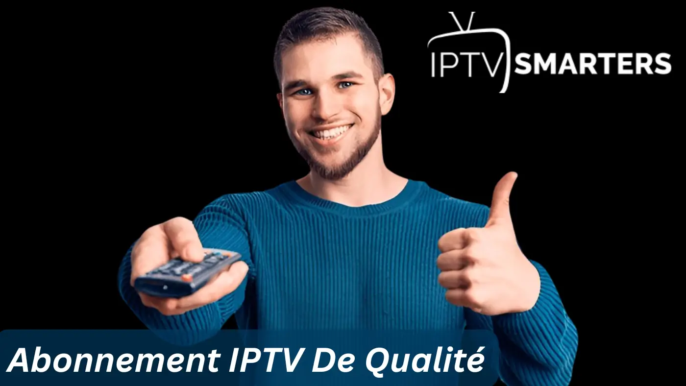 Abonnement IPTV De Qualité